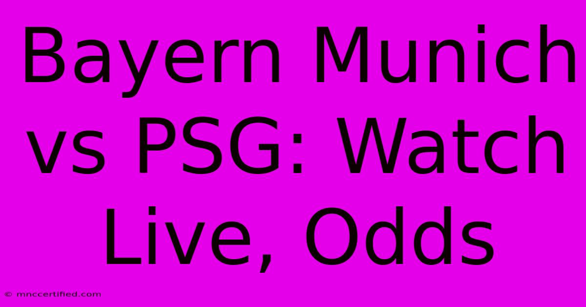 Bayern Munich Vs PSG: Watch Live, Odds