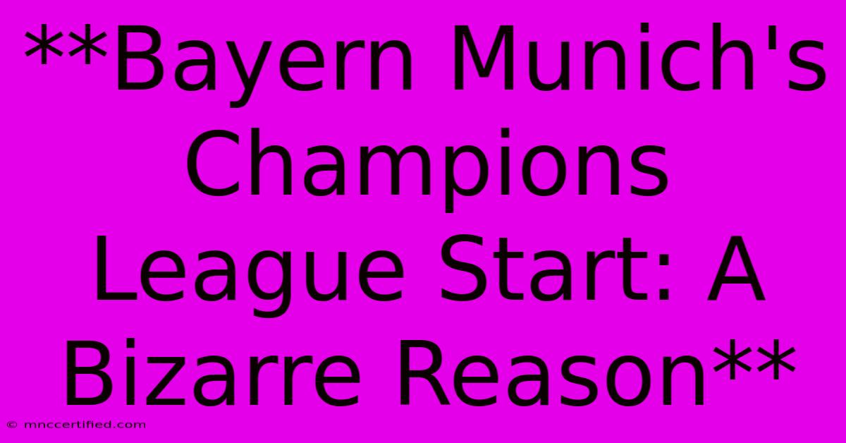 **Bayern Munich's Champions League Start: A Bizarre Reason**