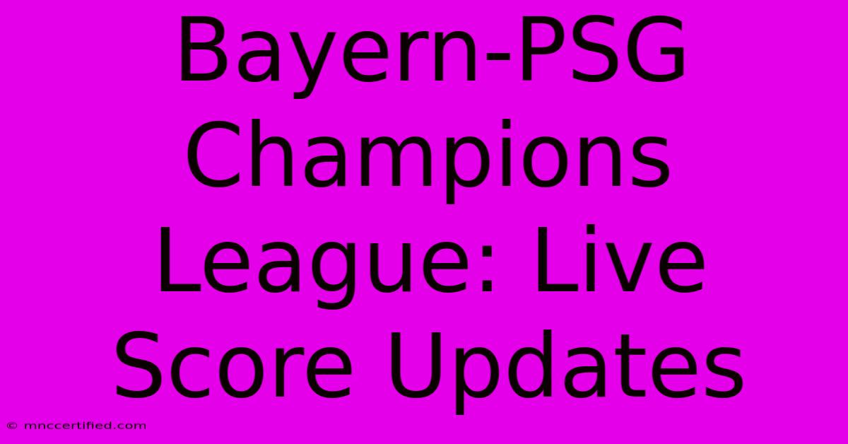 Bayern-PSG Champions League: Live Score Updates