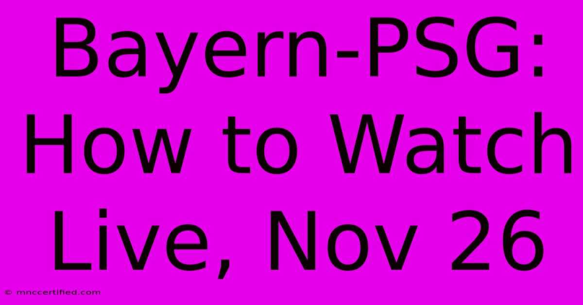 Bayern-PSG: How To Watch Live, Nov 26