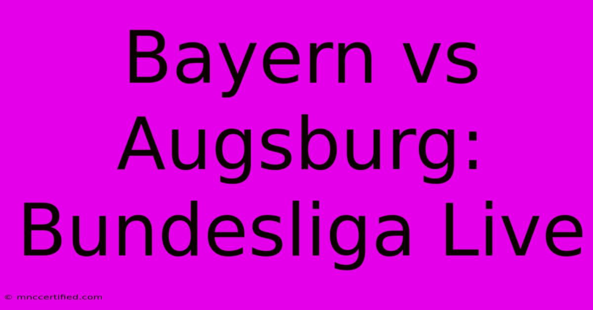 Bayern Vs Augsburg: Bundesliga Live