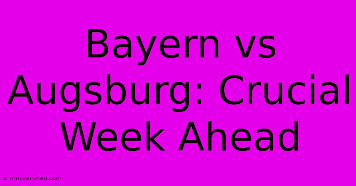 Bayern Vs Augsburg: Crucial Week Ahead