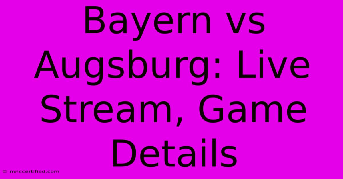 Bayern Vs Augsburg: Live Stream, Game Details