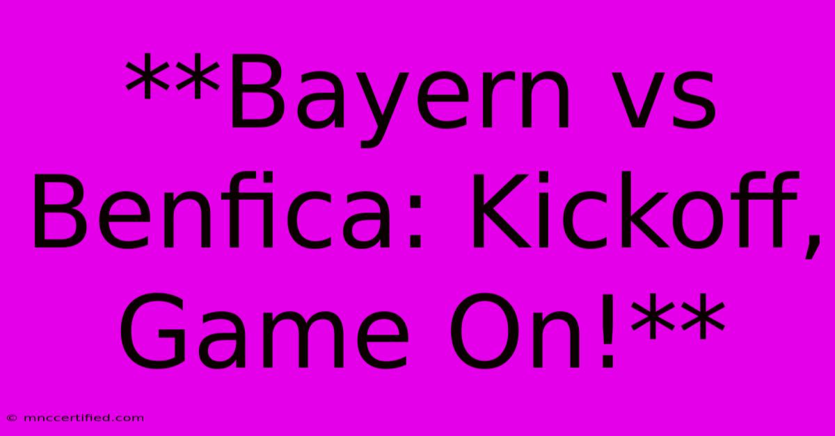 **Bayern Vs Benfica: Kickoff, Game On!**