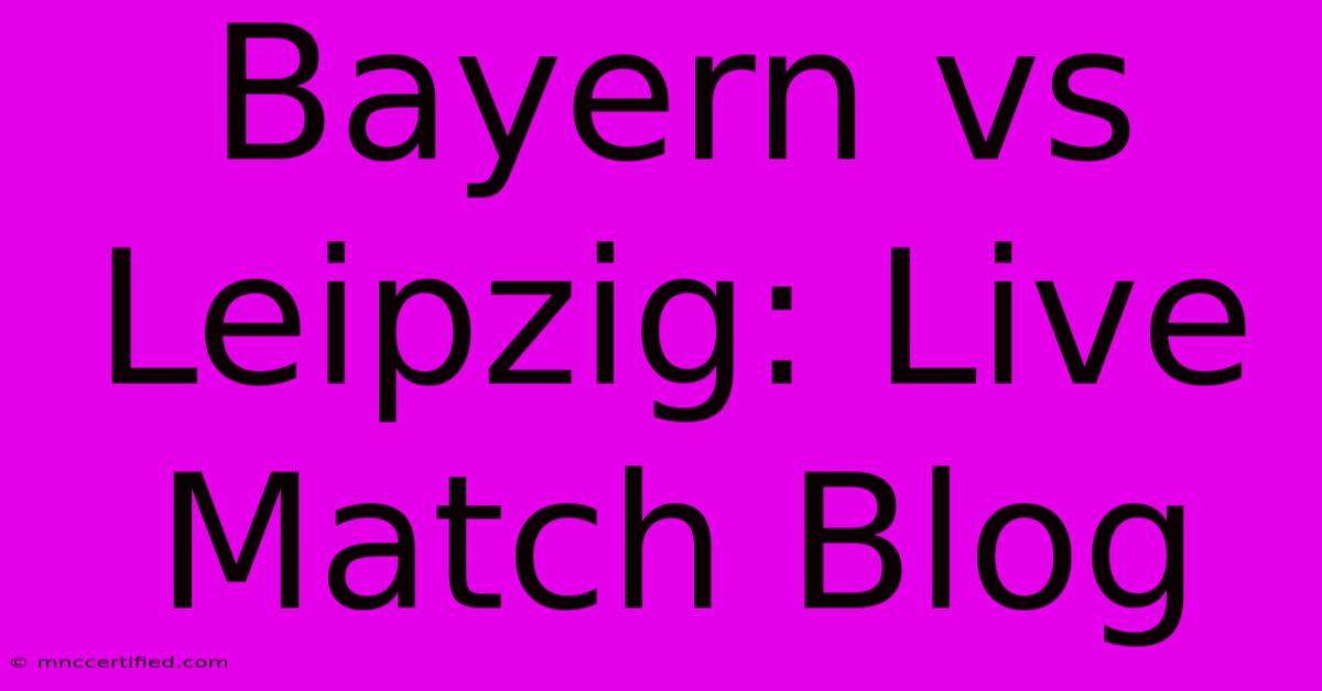 Bayern Vs Leipzig: Live Match Blog