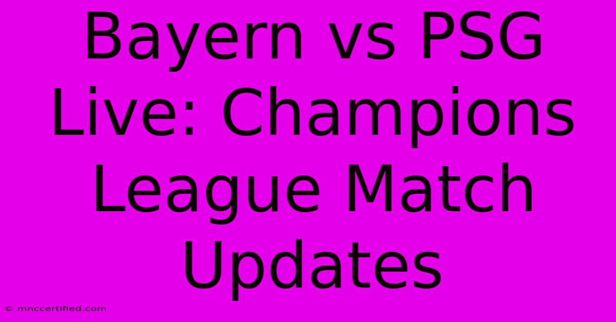 Bayern Vs PSG Live: Champions League Match Updates