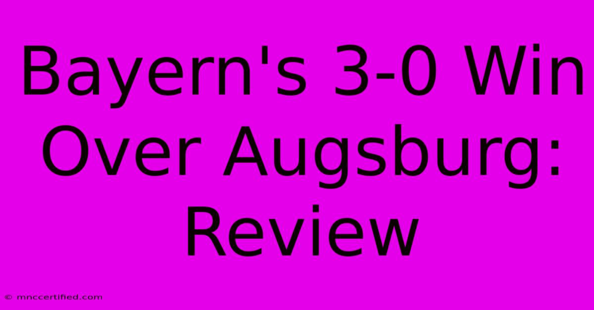 Bayern's 3-0 Win Over Augsburg: Review