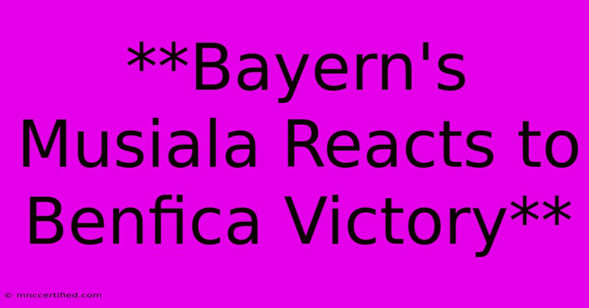 **Bayern's Musiala Reacts To Benfica Victory**