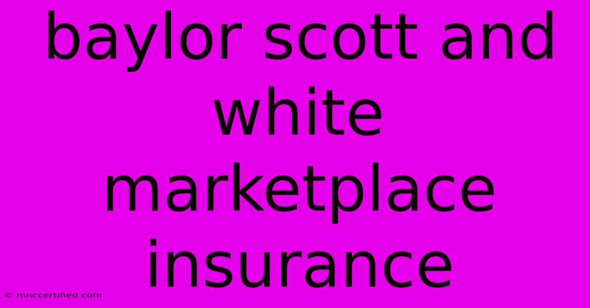 Baylor Scott And White Marketplace Insurance