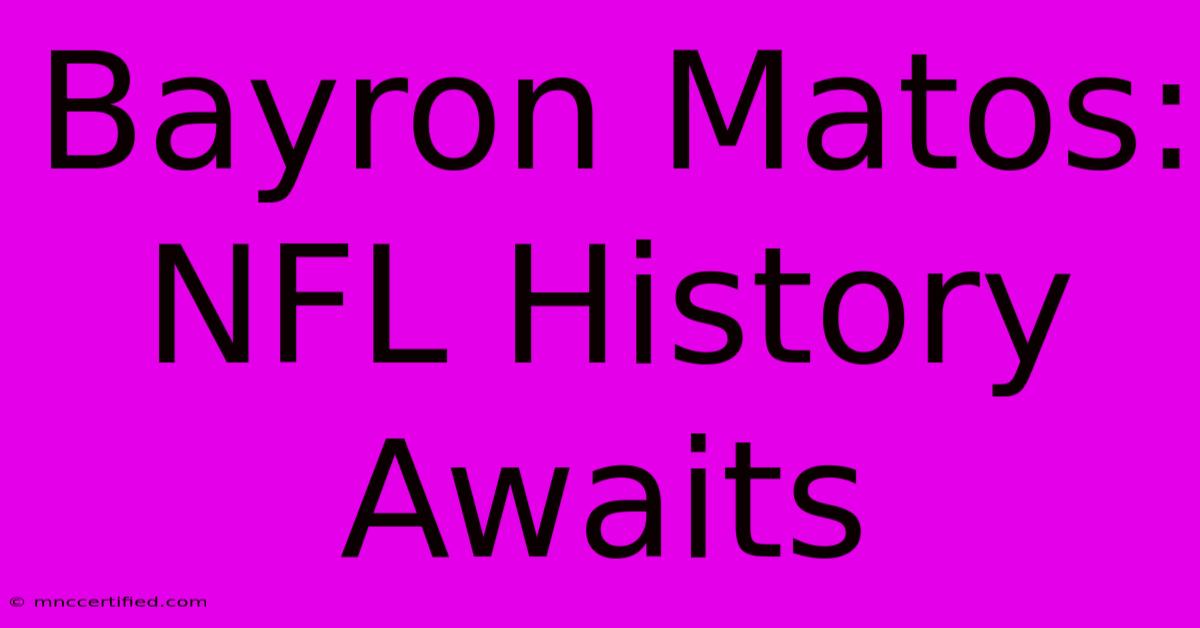 Bayron Matos: NFL History Awaits