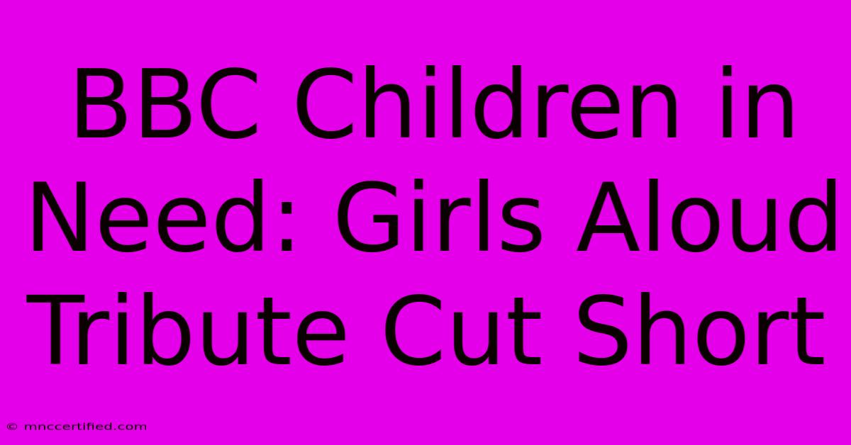 BBC Children In Need: Girls Aloud Tribute Cut Short