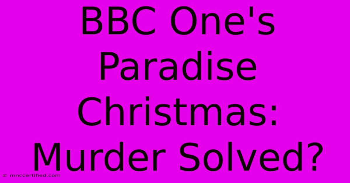 BBC One's Paradise Christmas: Murder Solved?