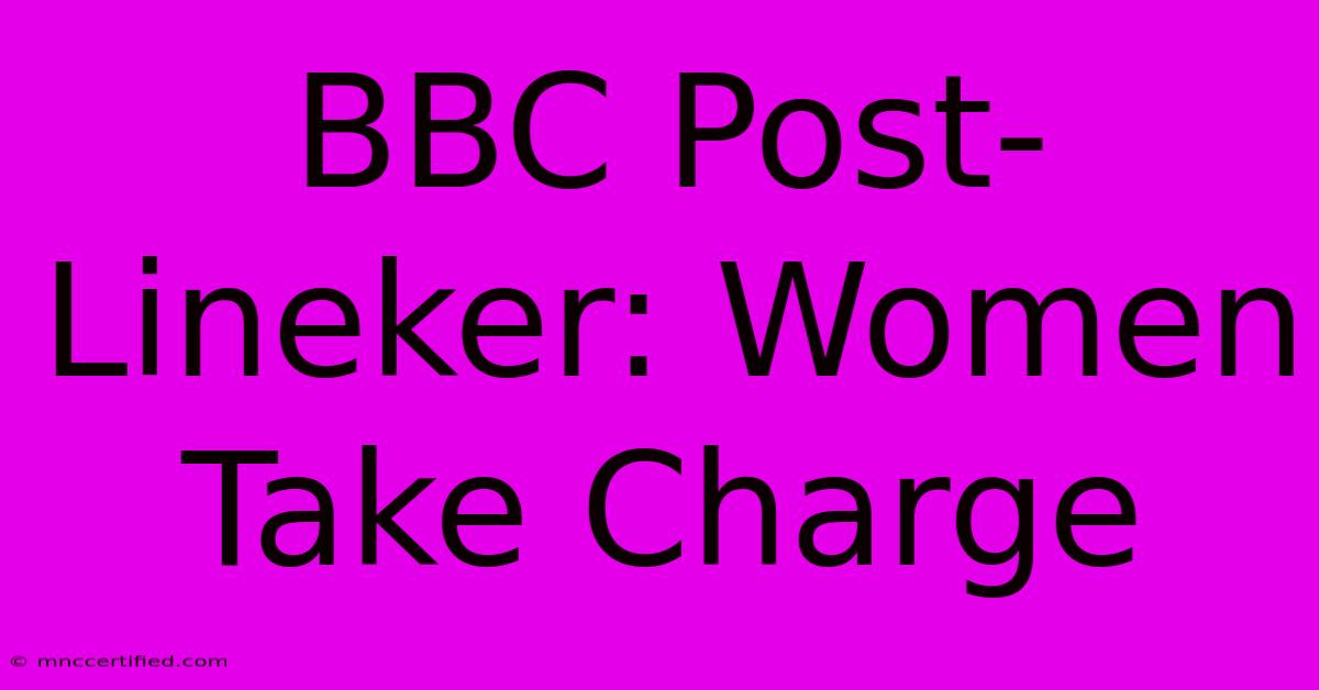 BBC Post-Lineker: Women Take Charge