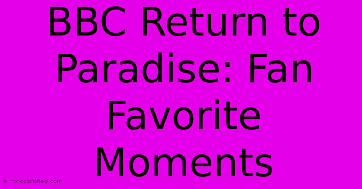 BBC Return To Paradise: Fan Favorite Moments