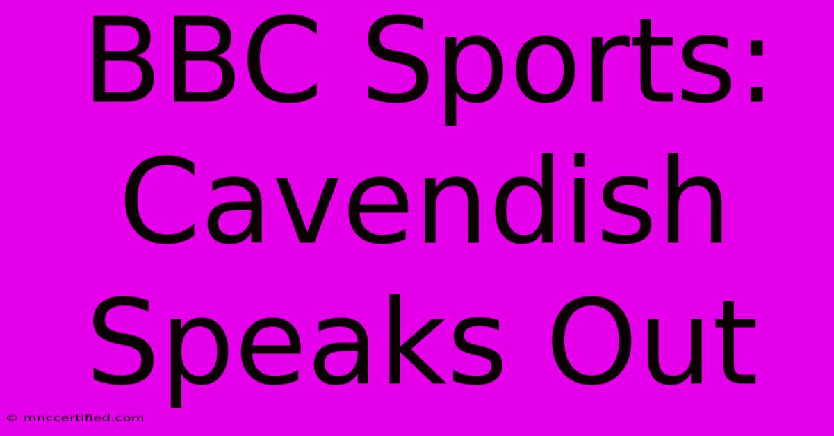 BBC Sports: Cavendish Speaks Out