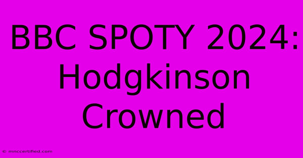 BBC SPOTY 2024: Hodgkinson Crowned