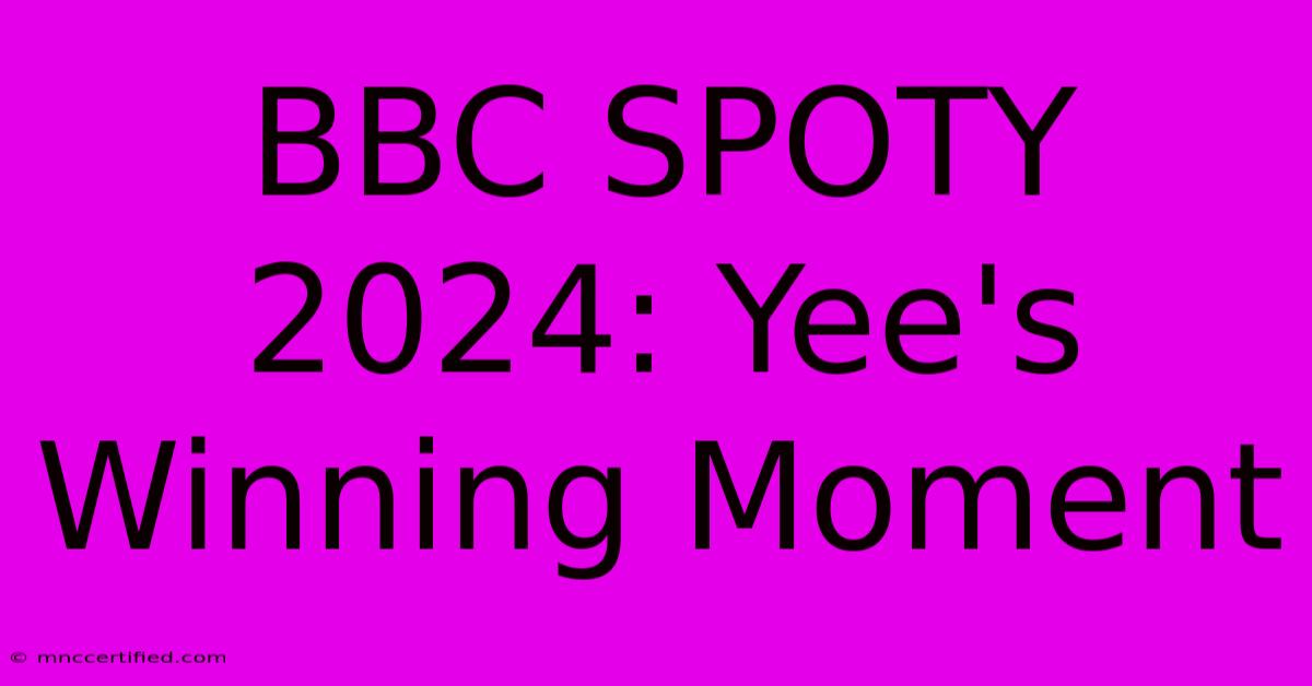 BBC SPOTY 2024: Yee's Winning Moment