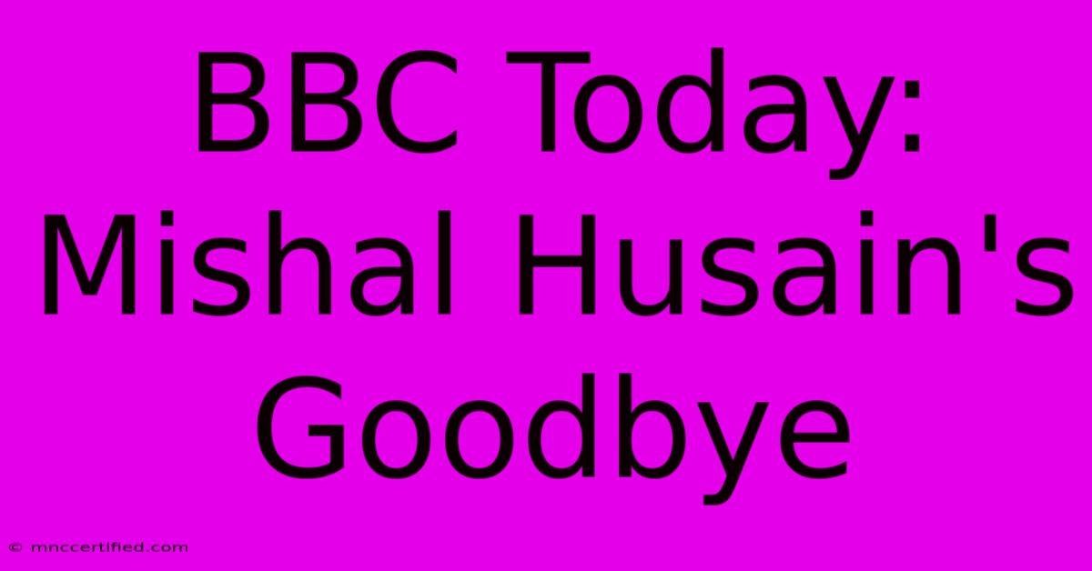 BBC Today: Mishal Husain's Goodbye