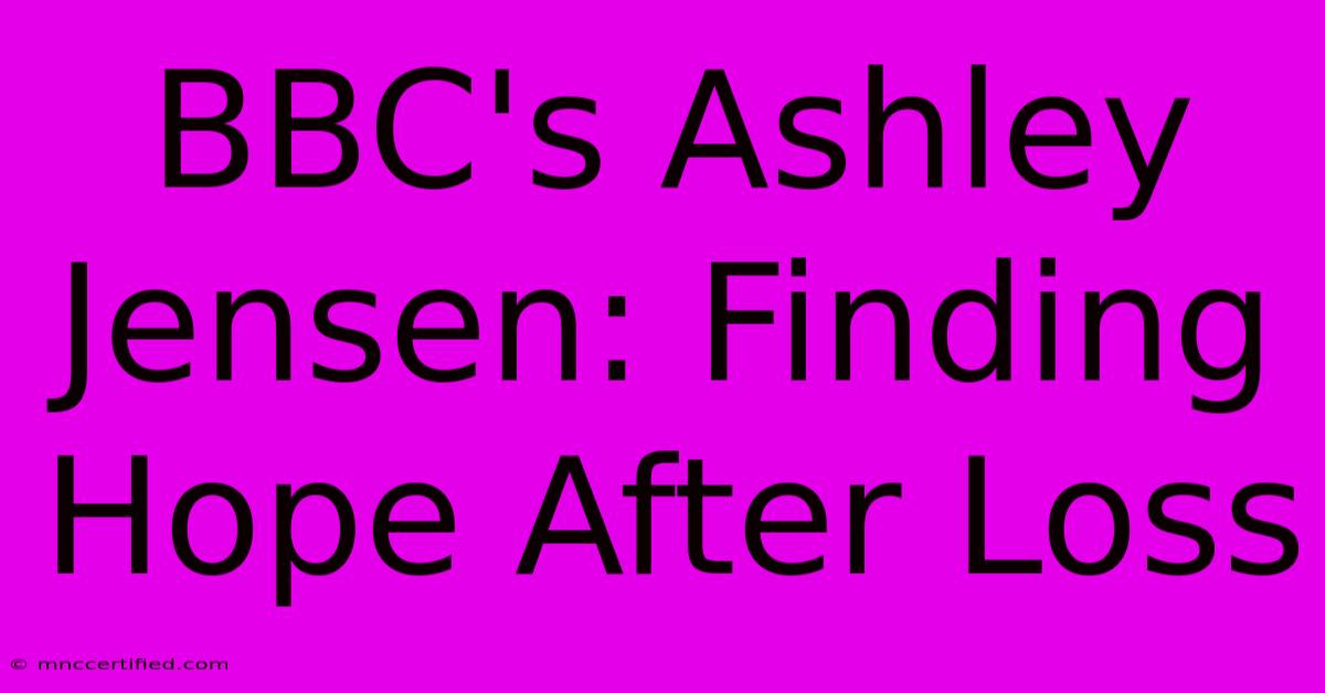 BBC's Ashley Jensen: Finding Hope After Loss 