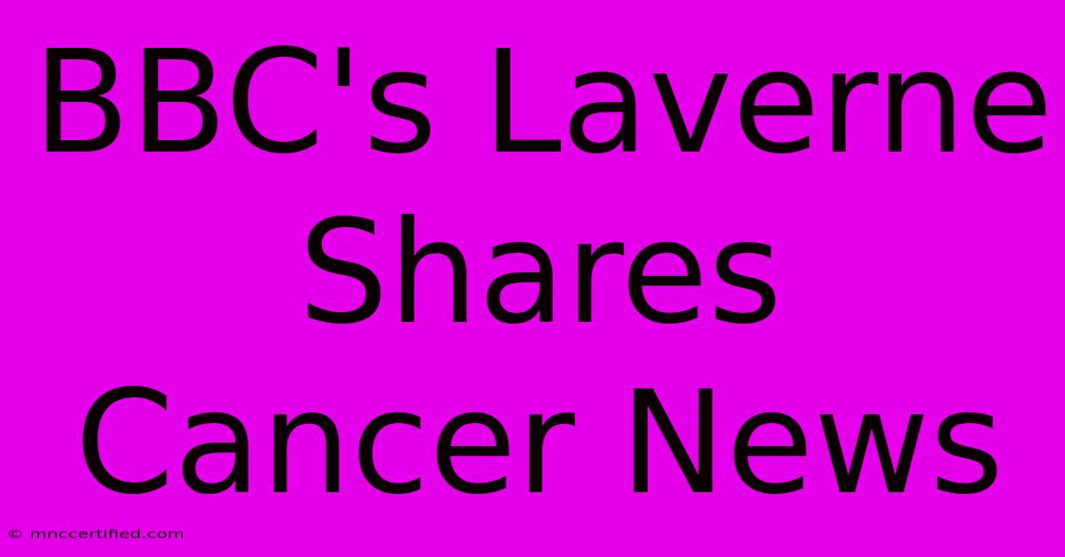 BBC's Laverne Shares Cancer News