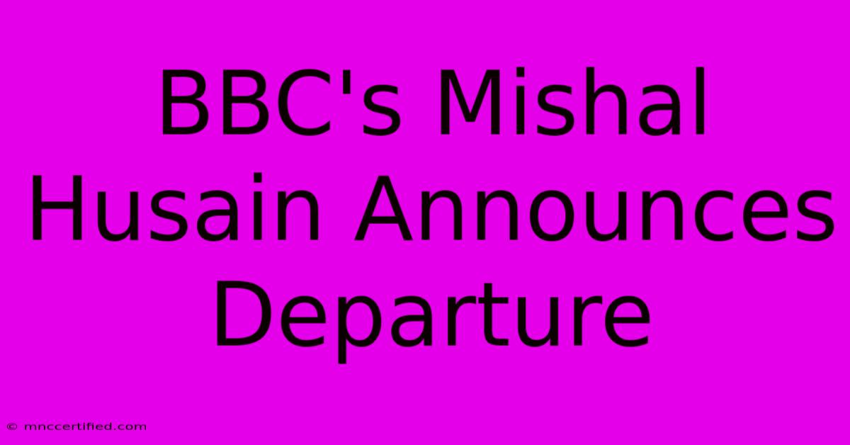 BBC's Mishal Husain Announces Departure