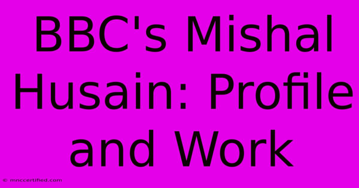 BBC's Mishal Husain: Profile And Work