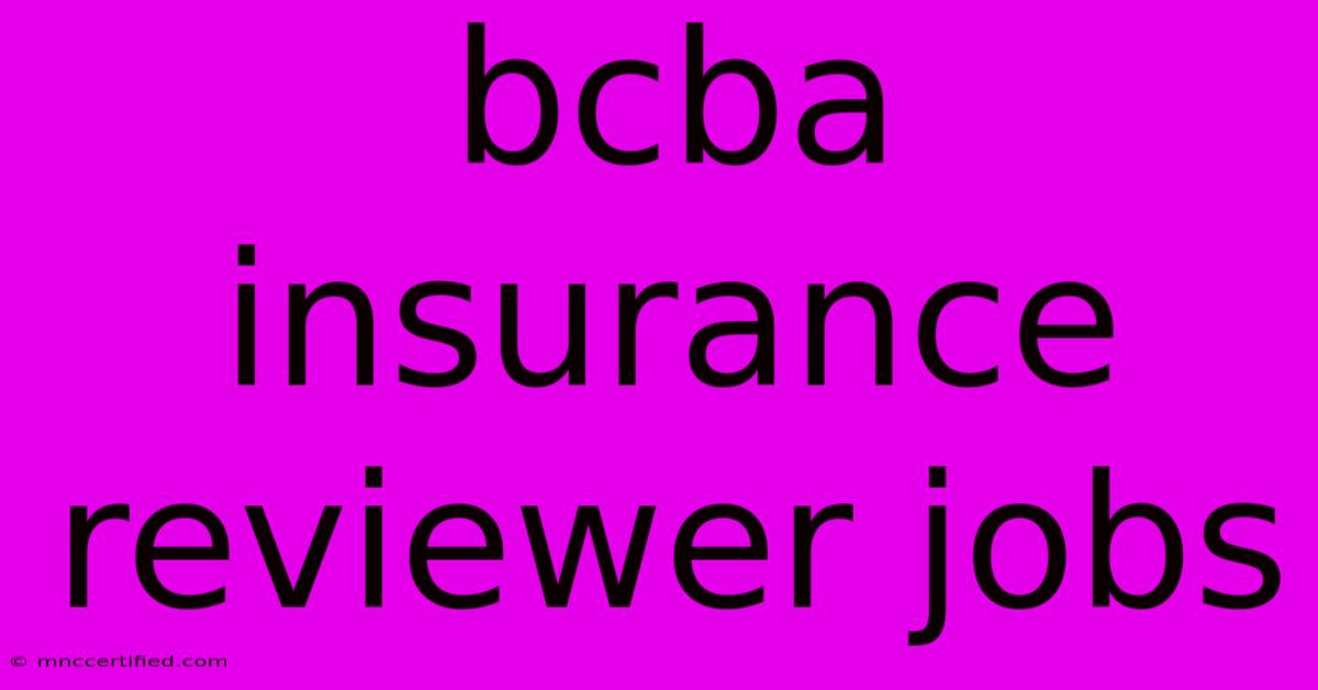 Bcba Insurance Reviewer Jobs