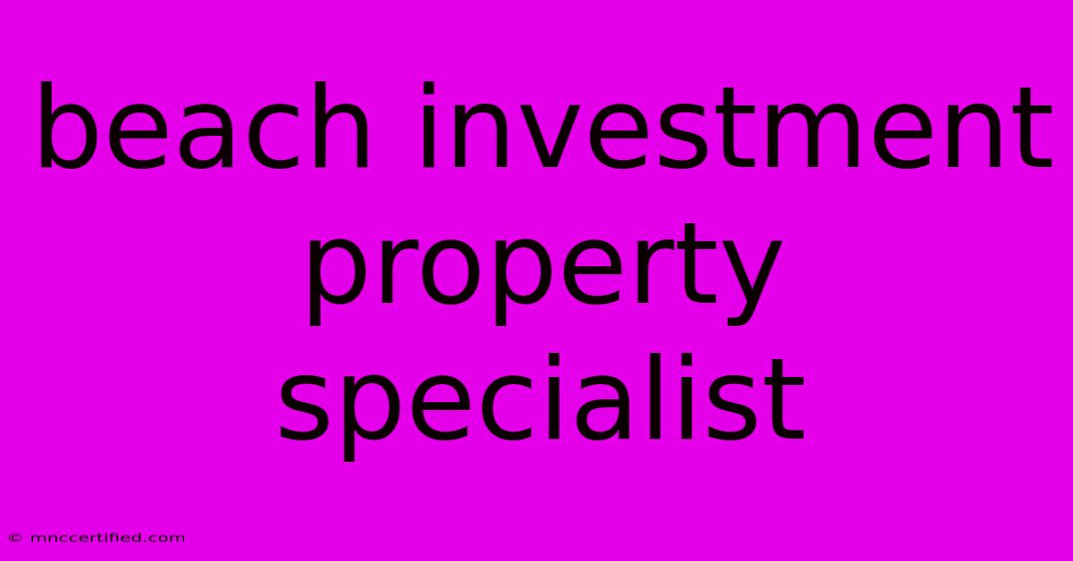 Beach Investment Property Specialist