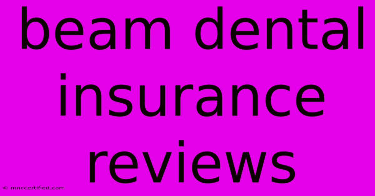 Beam Dental Insurance Reviews