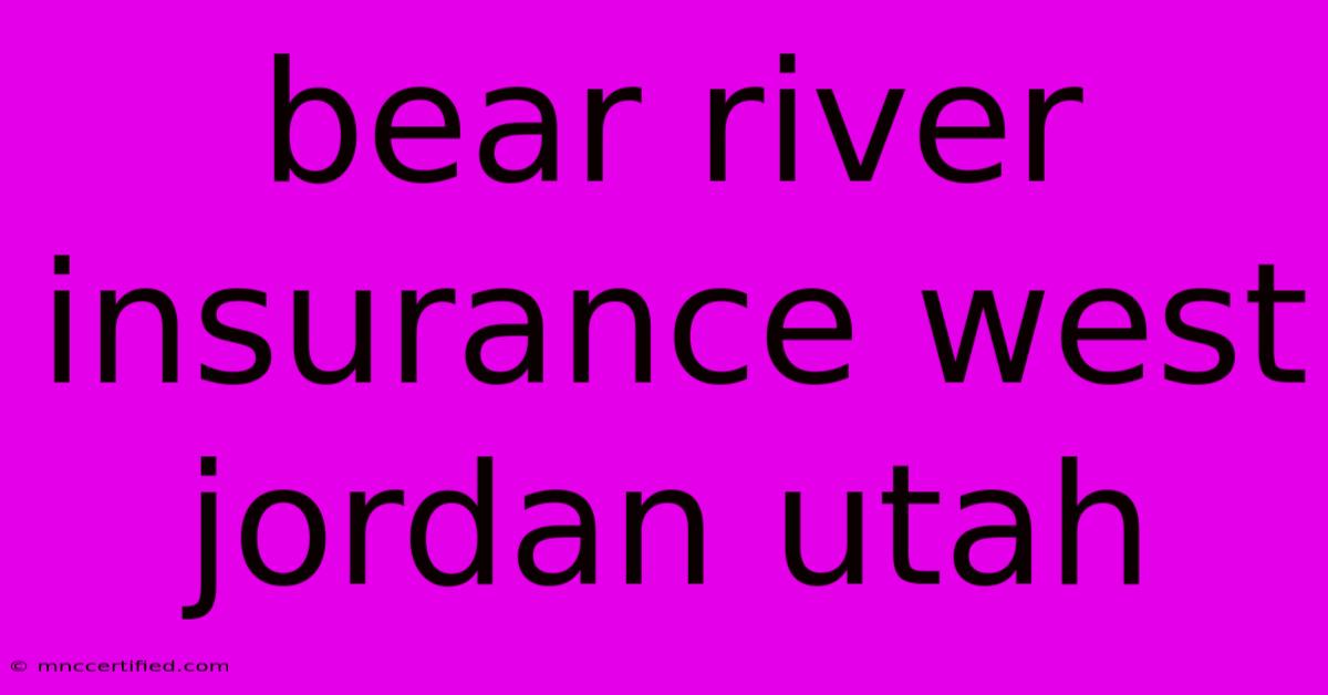 Bear River Insurance West Jordan Utah