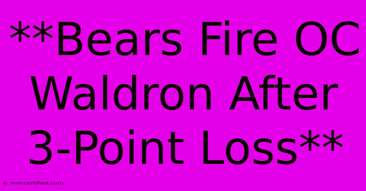 **Bears Fire OC Waldron After 3-Point Loss**