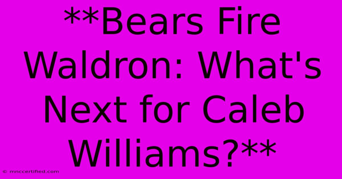 **Bears Fire Waldron: What's Next For Caleb Williams?**