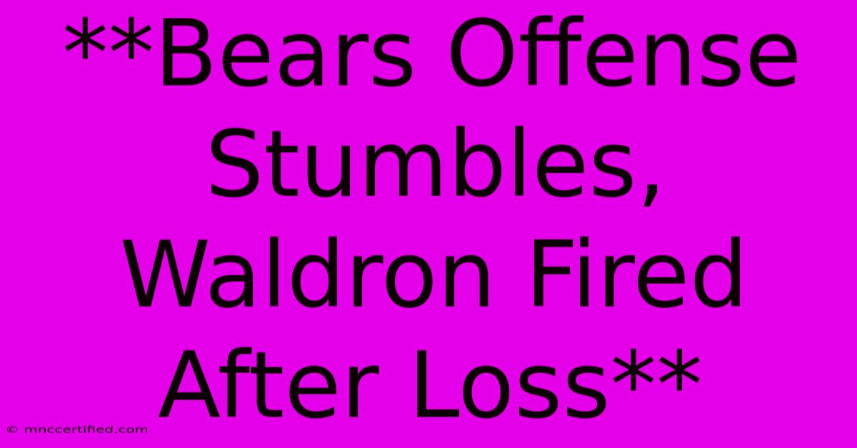 **Bears Offense Stumbles, Waldron Fired After Loss** 