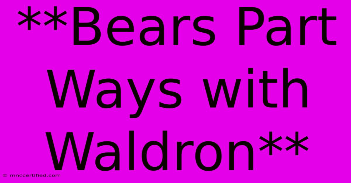 **Bears Part Ways With Waldron**