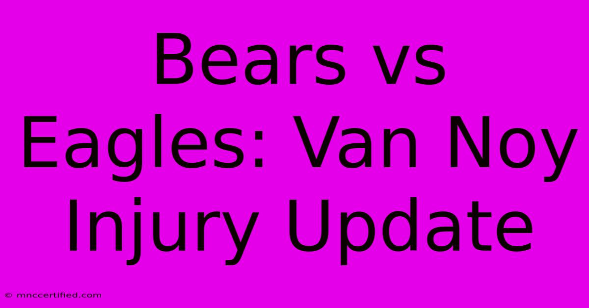 Bears Vs Eagles: Van Noy Injury Update