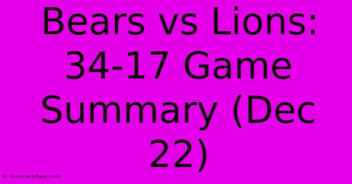 Bears Vs Lions: 34-17 Game Summary (Dec 22)