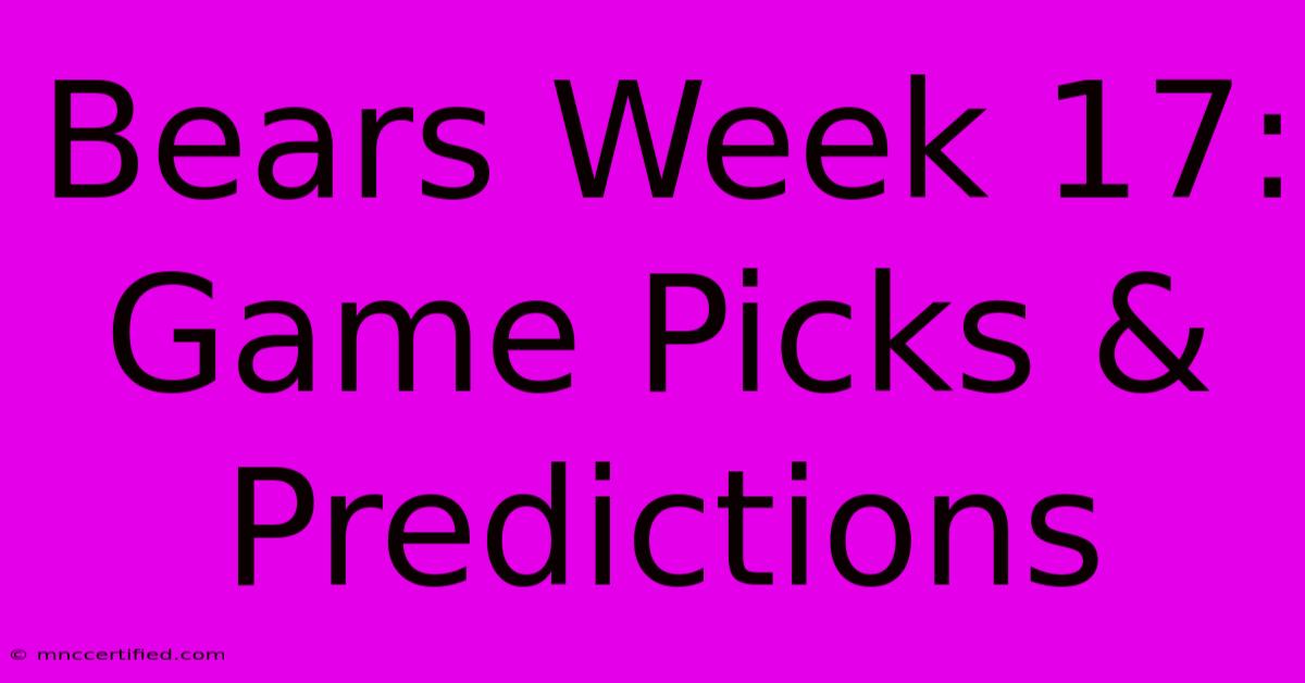 Bears Week 17: Game Picks & Predictions