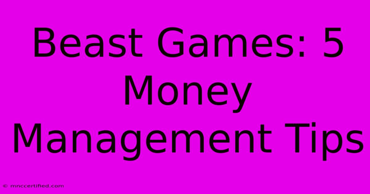 Beast Games: 5 Money Management Tips