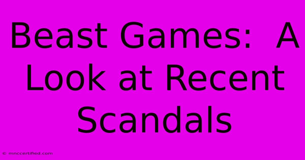 Beast Games:  A Look At Recent Scandals