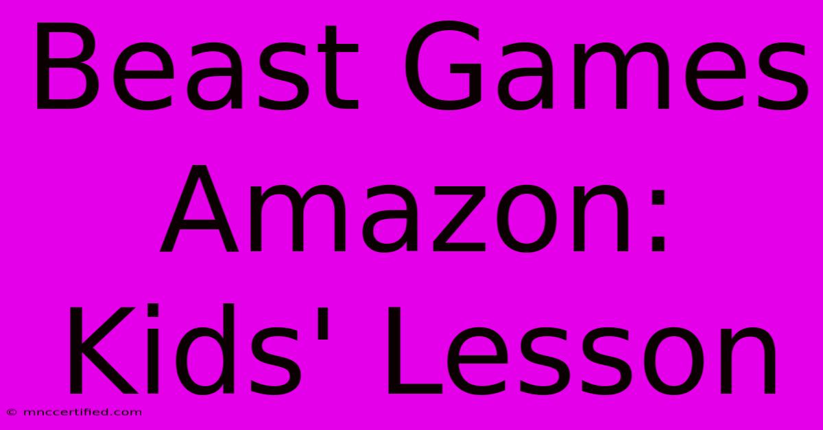 Beast Games Amazon: Kids' Lesson