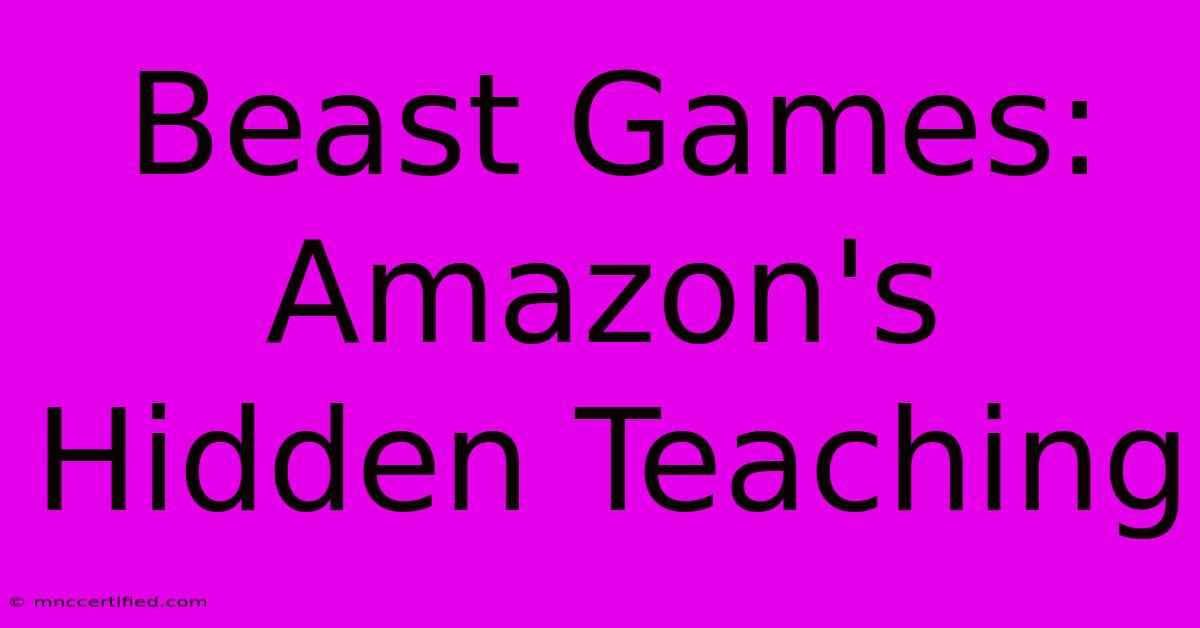 Beast Games: Amazon's Hidden Teaching