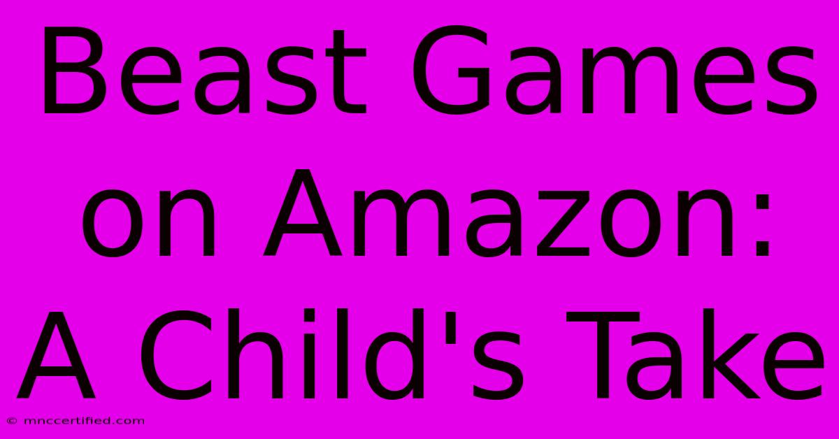 Beast Games On Amazon: A Child's Take