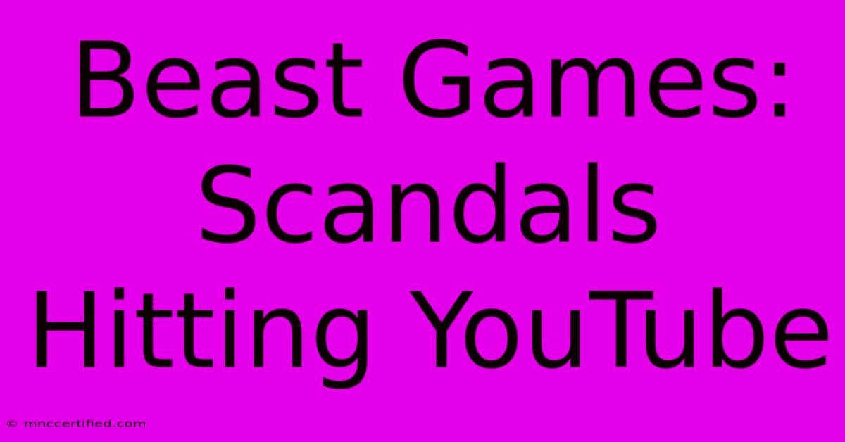 Beast Games:  Scandals Hitting YouTube