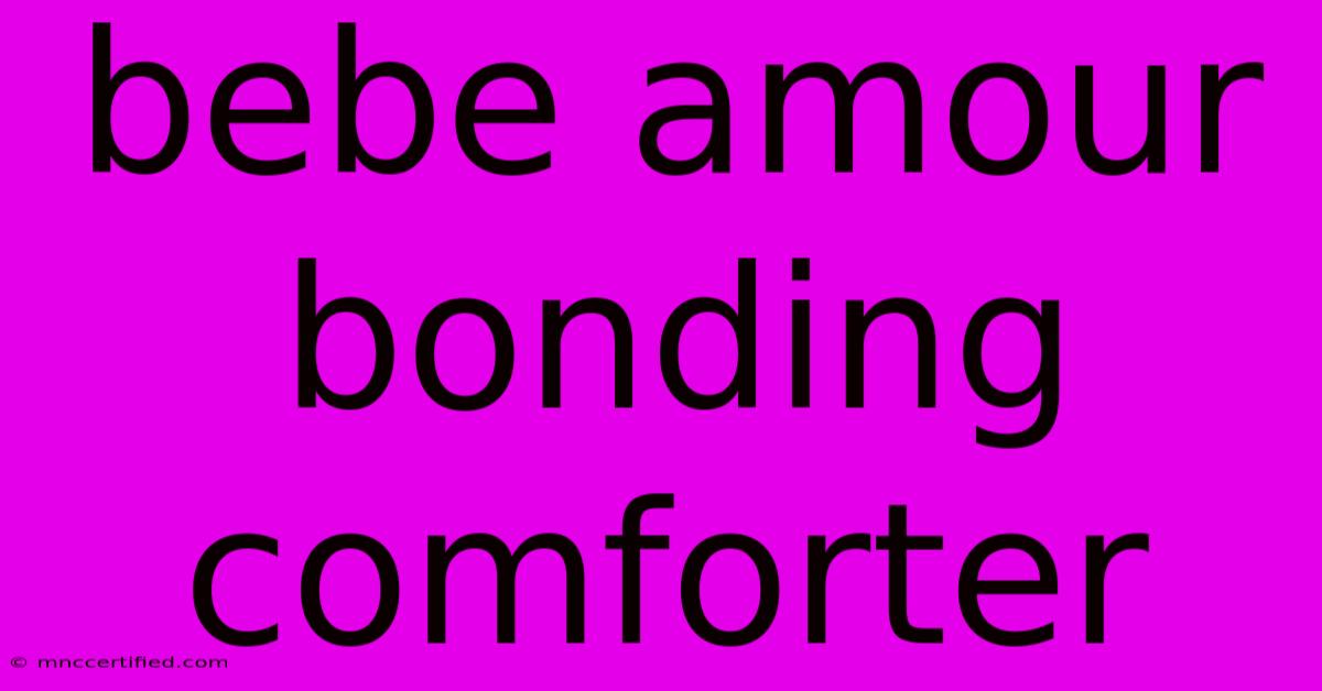 Bebe Amour Bonding Comforter