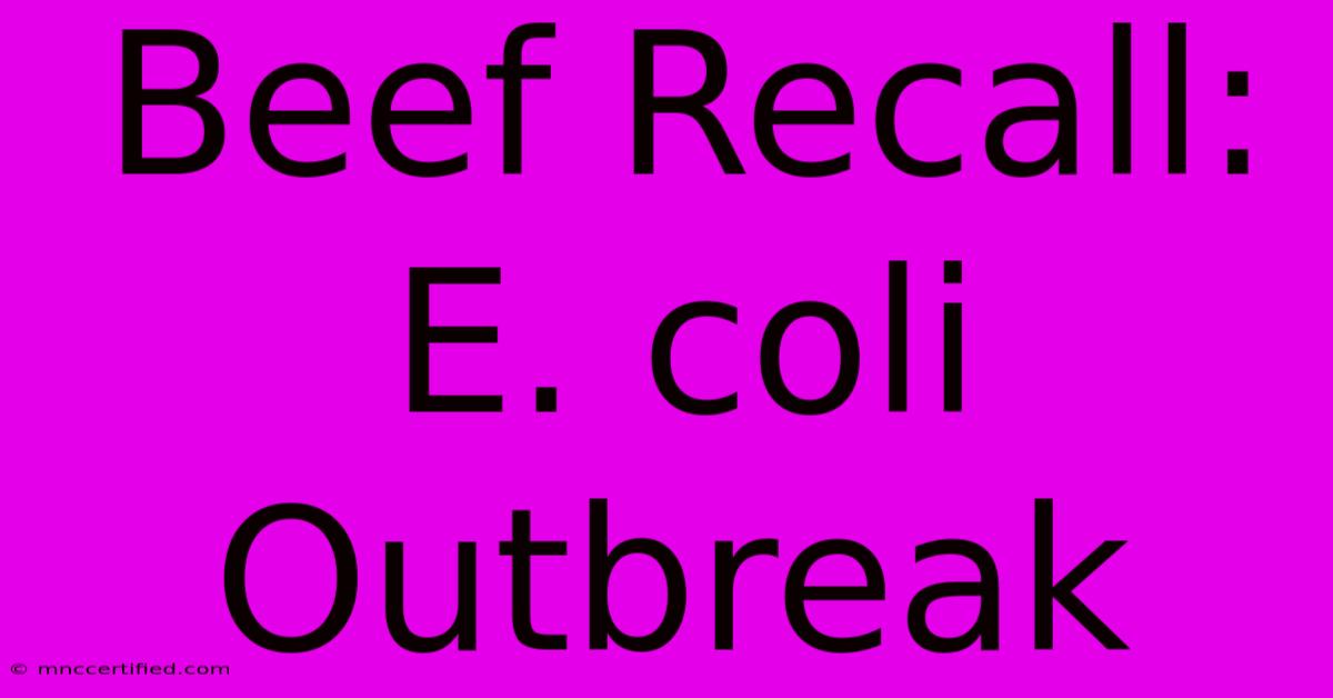 Beef Recall: E. Coli Outbreak