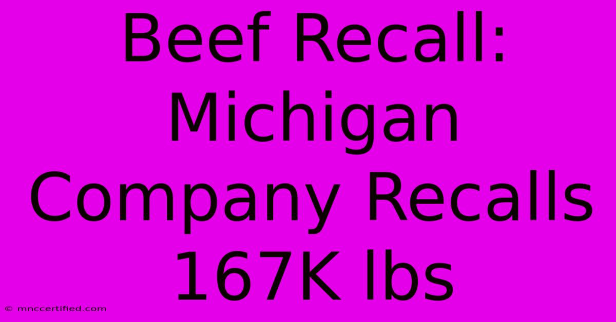 Beef Recall: Michigan Company Recalls 167K Lbs