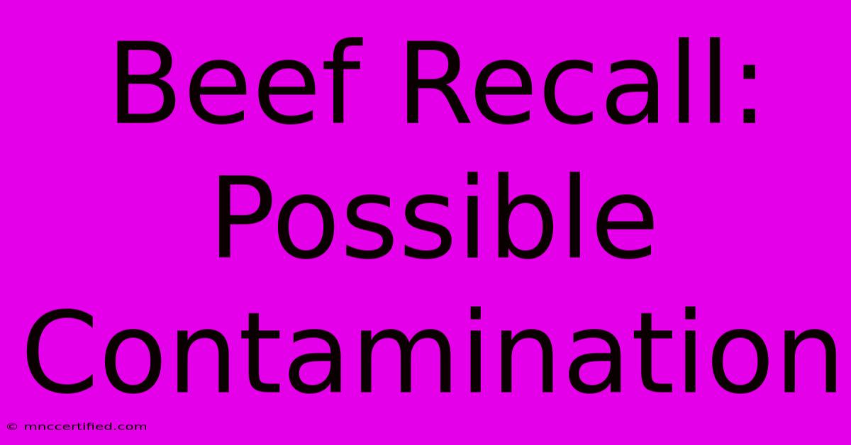 Beef Recall: Possible Contamination