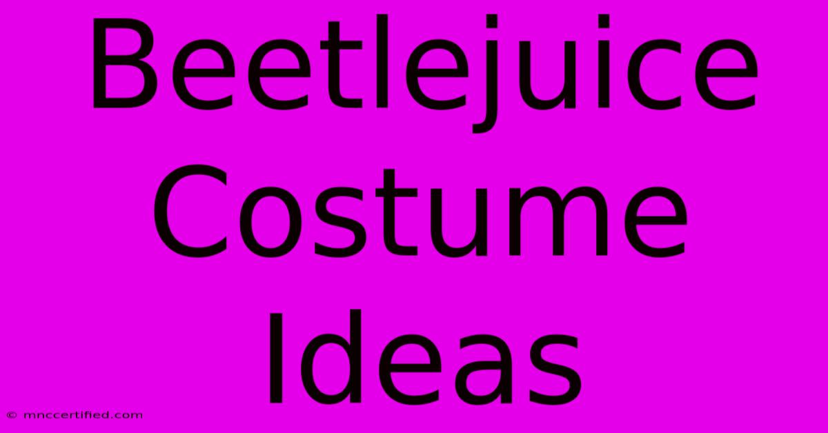 Beetlejuice Costume Ideas