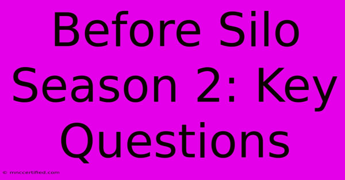 Before Silo Season 2: Key Questions