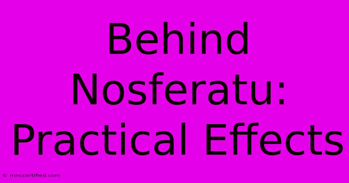 Behind Nosferatu: Practical Effects